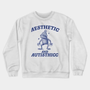 Aesthetic And Autisthicc, Funny Autism Shirt, Frog T Shirt, Dumb Y2k Shirt, Stupid Shirt, Mental Health Cartoon Tee, Silly Meme Shirt, Goofy Crewneck Sweatshirt